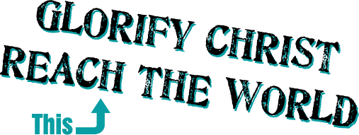 Glorify Christ Reach the World